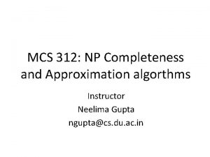 MCS 312 NP Completeness and Approximation algorthms Instructor