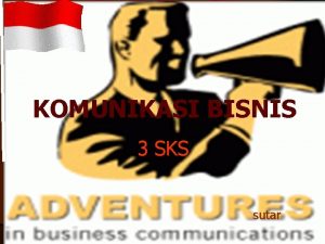 KOMUNIKASI BISNIS 3 SKS sutar KOMUNIKASI BISNIS Deskripsi