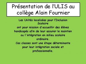 Prsentation de lULIS au collge Alain Fournier Les