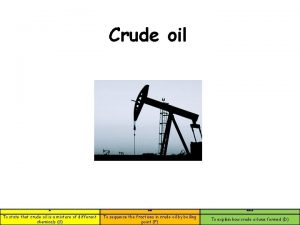 Crude oil To state that crude oil is