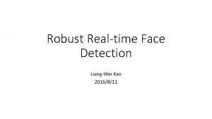Robust Realtime Face Detection LiangWei Kao 2016811 Overview