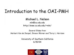 Introduction to the OAIPMH Michael L Nelson mlncs