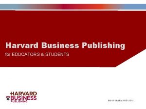 Harvard Business Publishing for EDUCATORS STUDENTS HBSP HARVARD