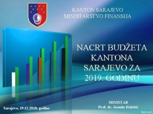 KANTON SARAJEVO MINISTARSTVO FINANSIJA NACRT BUDETA KANTONA SARAJEVO