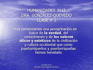 HUMANIDADES 3112 DRA GONZLEZQUEVEDO CLASE 1 Hoy comenzamos