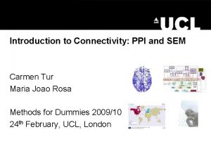 Introduction to Connectivity PPI and SEM Carmen Tur