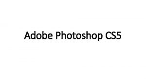 Adobe Photoshop CS 5 INTERFACE LAYOUT Menu Bar