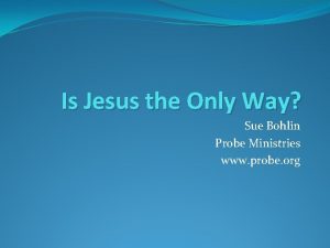 Is Jesus the Only Way Sue Bohlin Probe