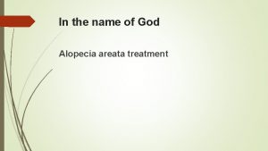 In the name of God Alopecia areata treatment