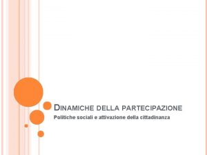 DINAMICHE DELLA PARTECIPAZIONE Politiche sociali e attivazione della