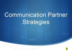 Communication Partner Strategies S Teaching AAC strategies S