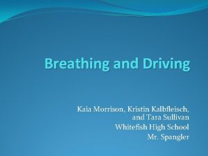 Breathing and Driving Kaia Morrison Kristin Kalbfleisch and