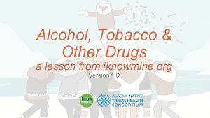 Alcohol Tobacco Other Drugs a lesson from iknowmine