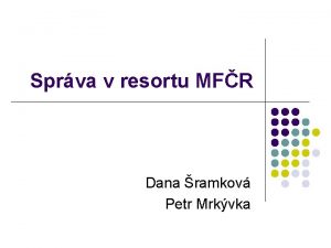 Sprva v resortu MFR Dana ramkov Petr Mrkvka