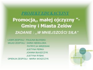 PROJEKT EDUKACYJNY Promocja maej ojczyzny Gminy i Miasta