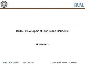ISUAL Development Status and Schedule H Heetderks NCKU