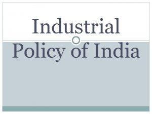 Industrial Policy of India Meaning Industrial policy is