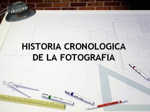 HISTORIA CRONOLOGICA DE LA FOTOGRAFIA Camara Oscura Proviene