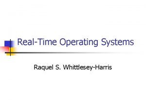 RealTime Operating Systems Raquel S WhittleseyHarris Contents What