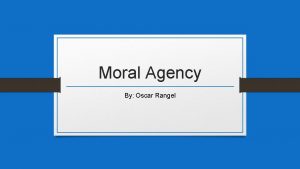 Moral Agency By Oscar Rangel What is Moral