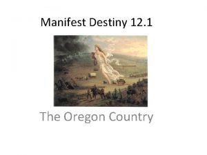 Manifest Destiny 12 1 The Oregon Country Rivalry