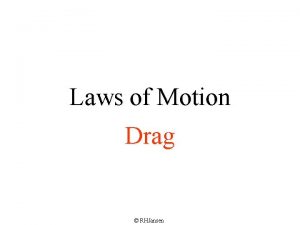 Laws of Motion Drag RHJansen Drag Friction slows