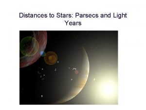 Distances to Stars Parsecs and Light Years The