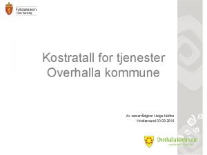 Kostratall for tjenester Overhalla kommune Av seniorrdgiver Helge