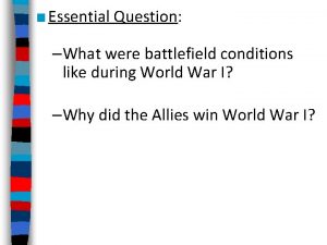 Essential Question What were battlefield conditions like during