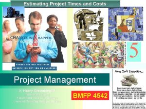 Estimating Project Times and Costs 5 Project Management