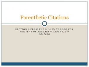 Parenthetic Citations SECTION 6 FROM THE MLA HANDBOOK