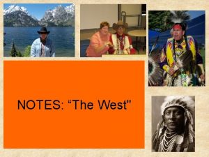 NOTES The West The Railroads Transcontinental Railroad 1