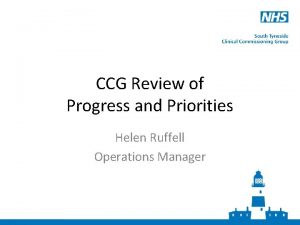 CCG Review of Progress and Priorities Helen Ruffell
