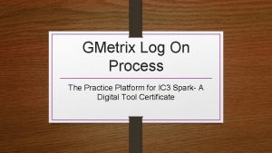 GMetrix Log On Process The Practice Platform for