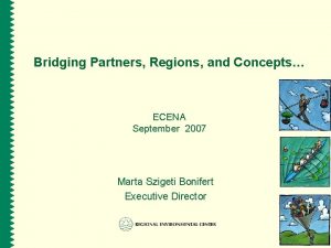 Bridging Partners Regions and Concepts ECENA September 2007