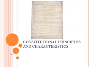 CONSTITUTIONAL PRINCIPLES AND CHARACTERISTICS PRINCIPLES OR CHARACTERISTICS OF