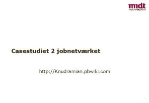 Casestudiet 2 jobnetvrket http Knudramian pbwiki com 1