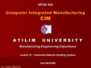 MFGE 404 Computer Integrated Manufacturing CIM ATILIM UNIVERSITY