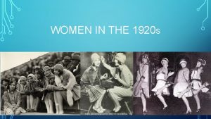 WOMEN IN THE 1920 S YOUNG WOMEN CHANGE