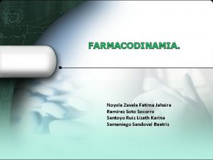 FARMACODINAMIA Noyola Zavala Fatima Jahaira Ramrez Soto Socorro