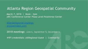 Atlanta Region Geospatial Community March 7 2018 Noon