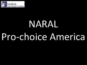 NARAL Prochoice America About NARAL They are made