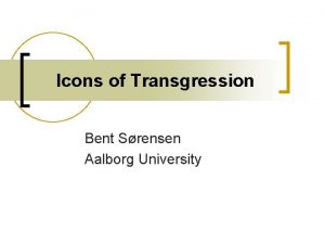 Icons of Transgression Bent Srensen Aalborg University Icons