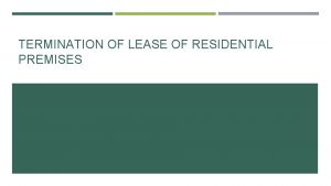 TERMINATION OF LEASE OF RESIDENTIAL PREMISES TERMINATION OF