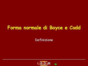 Forma normale di Boyce e Codd Definizione Le