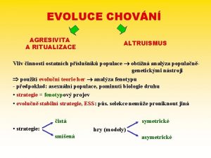 EVOLUCE CHOVN AGRESIVITA A RITUALIZACE ALTRUISMUS Vliv innosti