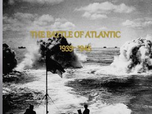 THE BATTLE OF ATLANTIC 1939 1945 Background of