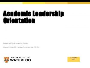 Academic Leadership Orientation Presented by Katrina Di Gravio
