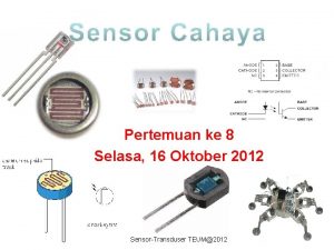 Pertemuan ke 8 Selasa 16 Oktober 2012 SensorTransduser