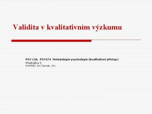 Validita v kvalitativnm vzkumu PSY 118 PSY 474